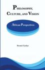 Philosophy Culture and Vision: African Perspectives. Selected Essays Cover Image