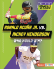 Ronald Acuña Jr. vs. Rickey Henderson: Who Would Win? By Brianna Kaiser Cover Image