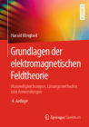 Grundlagen Der Elektromagnetischen Feldtheorie: Maxwellgleichungen, Lösungsmethoden Und Anwendungen By Harald Klingbeil Cover Image