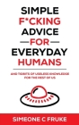 Simple F*cking Advice for Everyday Humans: And Tidbits of Useless Knowledge for the Rest of Us By Simeone C. Fruke Cover Image