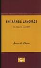 The Arabic Language: Its Role in History By Anwar G. Chejne Cover Image