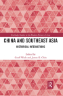 China and Southeast Asia: Historical Interactions (Routledge Studies in the Modern History of Asia) By Geoff Wade (Editor), James K. Chin (Editor) Cover Image