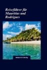 Mauritius und Rodrigues Reiseführer 2024: Entdecken Sie unberührte Strände, ein reiches kulturelles Erbe und aufregende Abenteuer Cover Image