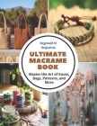 Ultimate Macrame Book: Master the Art of Knots, Bags, Patterns, and More By Reginald N. Augustus Cover Image