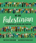 We Are Palestinian: A Celebration of Culture and Tradition By Reem Kassis, Noha Eilouti (Illustrator) Cover Image