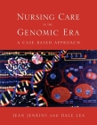 Nursing Care in the Genomic Era: A Case Based Approach: A Case Based Approach Cover Image