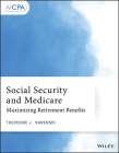 Social Security and Medicare: Maximizing Retirement Benefits (AICPA) By Theodore J. Sarenski Cover Image