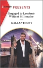 Engaged to London's Wildest Billionaire By Kali Anthony Cover Image