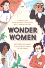 Wonder Women: 25 Innovators, Inventors, and Trailblazers Who Changed History Cover Image