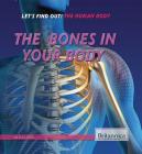 The Bones in Your Body (Let's Find Out! the Human Body) By Laura Loria Cover Image