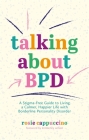 Talking about Bpd: A Stigma-Free Guide to Living a Calmer, Happier Life with Borderline Personality Disorder By Kimberley Wilson (Foreword by), Rosie Cappuccino Cover Image