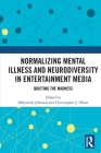 Normalizing Mental Illness and Neurodiversity in Entertainment Media: Quieting the Madness By Malynnda Johnson (Editor), Christopher J. Olson (Editor) Cover Image