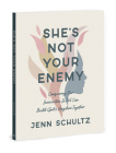 She's Not Your Enemy - Includes Ten-Session Video Series: Conquering Our Insecurities So We Can Build God's Kingdom Together By Jenn Schultz Cover Image