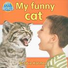 My Funny Cat By Bobbie Kalman Cover Image