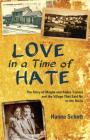 Love in a Time of Hate: The Story of Magda and André Trocmé and the Village That Said No to the Nazis By Hanna Schott, John D. Roth (Translator) Cover Image