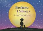 Before I Sleep I Say Thank You By Carol Gordon Ekster, Mary Rojas (Illustrator) Cover Image