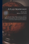 Atlas Manuale: or, a New Sett of Maps of All Parts of the Earth, as Well Asia, Africa, and America, as Europe; Wherein Geography is R By Herman D. 1732 Moll (Created by), Michael Van Der 1660-1725 Gucht (Created by) Cover Image