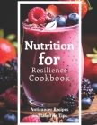 Nutrition for Resilience Cookbook: Anticancer Recipes and Lifestyle Tips Cover Image