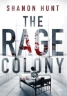 The Rage Colony By Shanon Hunt Cover Image
