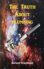 Truth About Plumbing By Avram Friedman Cover Image