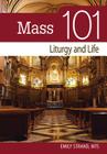 Mass 101: Liturgy and Life By Emily Strand Cover Image