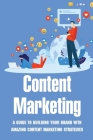 Content Marketing: A Guide To Building Your Brand With Amazing Content Marketing Strategies: Video Marketing Strategy By Buddy Quaile Cover Image