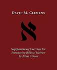Supplementary Exercises for Introducing Biblical Hebrew by Allen P. Ross By David M. Clemens Cover Image