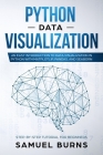 Python Data Visualization: An Easy Introduction to Data Visualization in Python with Matplotlip, Pandas, and Seaborn Cover Image