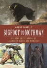 Bigfoot to Mothman: A Global Encyclopedia of Legendary Beasts and Monsters By Margo Demello Cover Image
