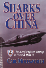 Sharks Over China: The 23rd Fighter Group in World War II By Carl Molesworth Cover Image