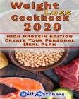Weight Loss Cookbook 2020: High Protein Edition, Create Your Personal Meal Plan. 130+ Smart Recipes To Reach a Perfect Waist Point. By The Belly Watchers Cover Image