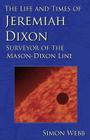 The Life and Times of Jeremiah Dixon: Surveyor of the Mason-Dixon Line By Simon Webb Cover Image