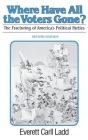 Where Have All the Voters Gone?: The fracturing of America's Political Parties By Everett Carl Ladd Cover Image