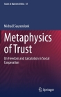 Metaphysics of Trust: On Freedom and Calculation in Social Cooperation (Issues in Business Ethics #61) By Michaël Suurendonk Cover Image