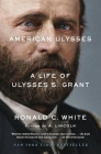 American Ulysses: A Life of Ulysses S. Grant By Ronald C. White Cover Image