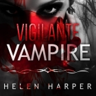 Vigilante Vampire Lib/E By Helen Harper, Saskia Maarleveld (Read by) Cover Image