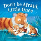 Don't Be Afraid Little Ones By M. Christina Butler, Caroline Pedler Cover Image