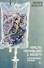 Health, Technology and Society: A Sociological Critique By Andrew Webster Cover Image