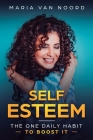 Self Esteem: The One Daily Habit - To Boost It By Maria Van Noord Cover Image