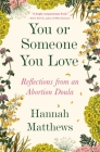 You or Someone You Love: Reflections from an Abortion Doula By Hannah Matthews Cover Image