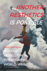 Another Aesthetics Is Possible: Arts of Rebellion in the Fourth World War (Dissident Acts) By Jennifer Ponce de León Cover Image