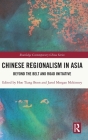 Chinese Regionalism in Asia: Beyond the Belt and Road Initiative (Routledge Contemporary China) By Tiang Boon Hoo (Editor), Jared Morgan McKinney (Editor) Cover Image