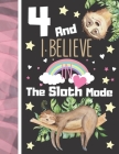 4 And I Believe In The Sloth Mode: Sloth Sketchbook Gift For Girls Age 4 Years Old - Art Sketchpad Activity Book For Kids To Draw And Sketch In By Krazed Scribblers Cover Image
