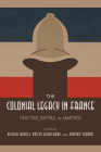 The Colonial Legacy in France: Fracture, Rupture, and Apartheid By Nicolas Bancel (Editor), Pascal Blanchard (Editor), Dominic Thomas (Editor) Cover Image