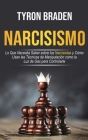 Narcisismo: Lo que necesita saber sobre los narcisistas y cómo usan las técnicas de manipulación como la luz de gas para controlar By Tyron Braden Cover Image