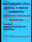 Responsabilidad Social Y Medio Ambiente-Exámenes Parciales Resueltos: Facultad: Administración de Empresas By P. Medardo Vasquez Galindo Cover Image