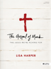 The Gospel of Mark: The Jesus We're Aching for By Lisa Harper Cover Image