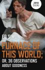 Furnace of This World: Or, 36 Observations about Goodness By Ed Simon Cover Image
