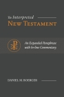 The Interpreted New Testament: An Expanded Paraphrase with In-line Commentary Cover Image