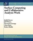Surface Computing and Collaborative Analysis Work (Synthesis Lectures on Human-Centered Informatics) By Judith Brown, Jeff Wilson, Stevenson Gossage Cover Image